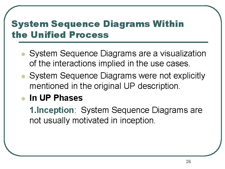 System Sequence Diagrams Within the Unified Process l l l System Sequence Diagrams are System Sequence Diagrams Within the Unified Process l l l System Sequence Diagrams are