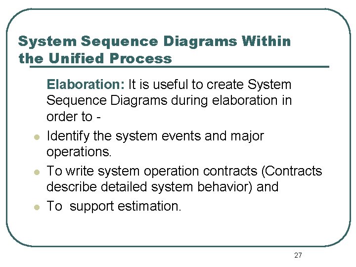 System Sequence Diagrams Within the Unified Process l l l Elaboration: It is useful System Sequence Diagrams Within the Unified Process l l l Elaboration: It is useful