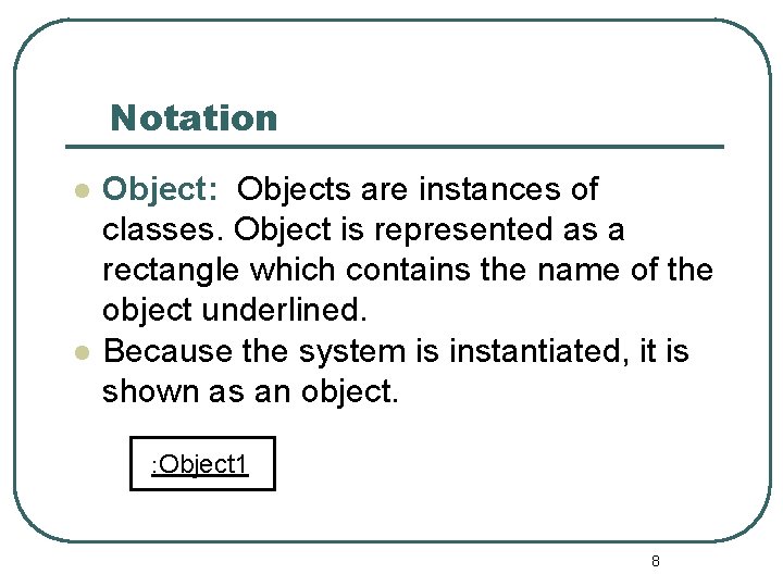 Notation l l Object: Objects are instances of classes. Object is represented as a Notation l l Object: Objects are instances of classes. Object is represented as a