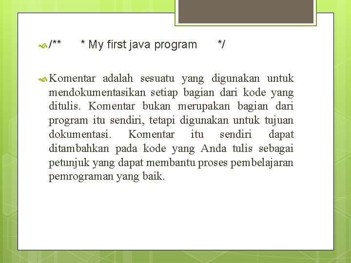 /** * My first java program Komentar */ adalah sesuatu yang digunakan untuk /** * My first java program Komentar */ adalah sesuatu yang digunakan untuk