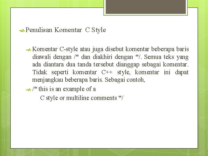Penulisan Komentar C Style Komentar C-style atau juga disebut komentar beberapa baris diawali Penulisan Komentar C Style Komentar C-style atau juga disebut komentar beberapa baris diawali