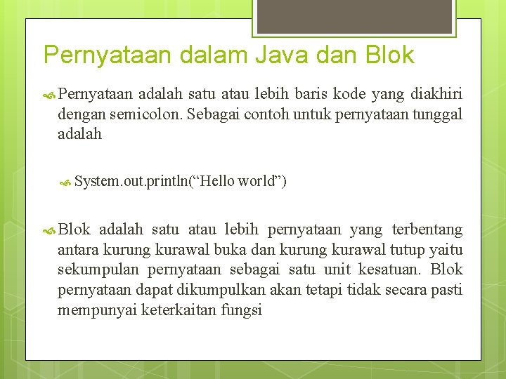 Pernyataan dalam Java dan Blok Pernyataan adalah satu atau lebih baris kode yang diakhiri Pernyataan dalam Java dan Blok Pernyataan adalah satu atau lebih baris kode yang diakhiri