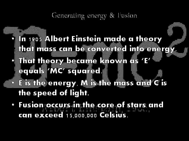 Generating energy & Fusion • In 1905 Albert Einstein made a theory that mass