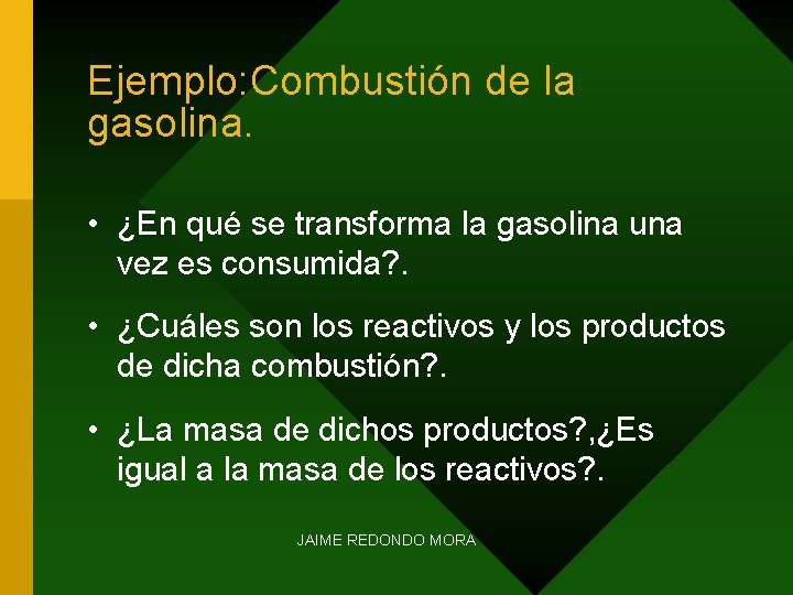 Ejemplo: Combustión de la gasolina. • ¿En qué se transforma la gasolina una vez