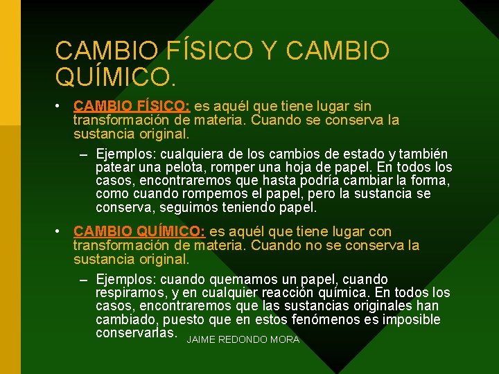 CAMBIO FÍSICO Y CAMBIO QUÍMICO. • CAMBIO FÍSICO: es aquél que tiene lugar sin