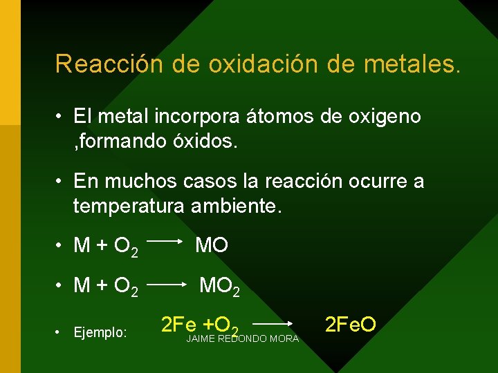 Reacción de oxidación de metales. • El metal incorpora átomos de oxigeno , formando