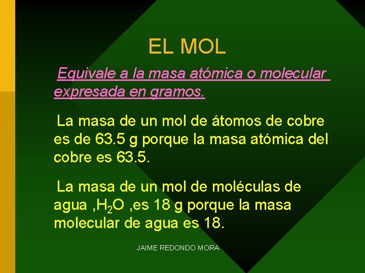 EL MOL Equivale a la masa atómica o molecular expresada en gramos. La masa