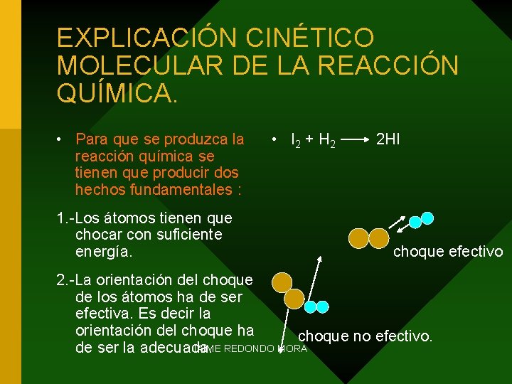 EXPLICACIÓN CINÉTICO MOLECULAR DE LA REACCIÓN QUÍMICA. • Para que se produzca la reacción