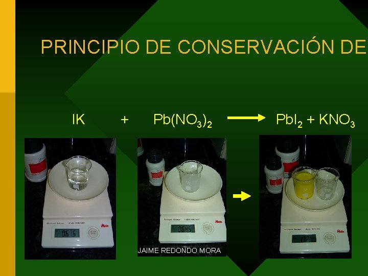 PRINCIPIO DE CONSERVACIÓN DEL IK + Pb(NO 3)2 JAIME REDONDO MORA Pb. I 2