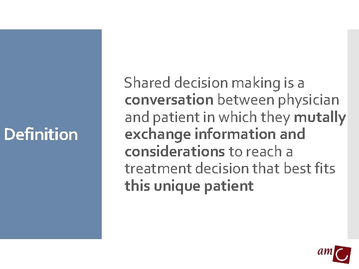 Definition Shared decision making is a conversation between physician and patient in which they