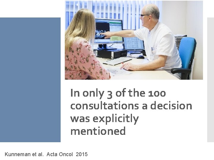 In only 3 of the 100 consultations a decision was explicitly mentioned Kunneman et