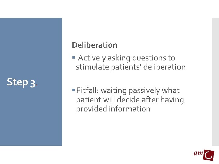 Deliberation § Actively asking questions to stimulate patients’ deliberation Step 3. § Pitfall: waiting