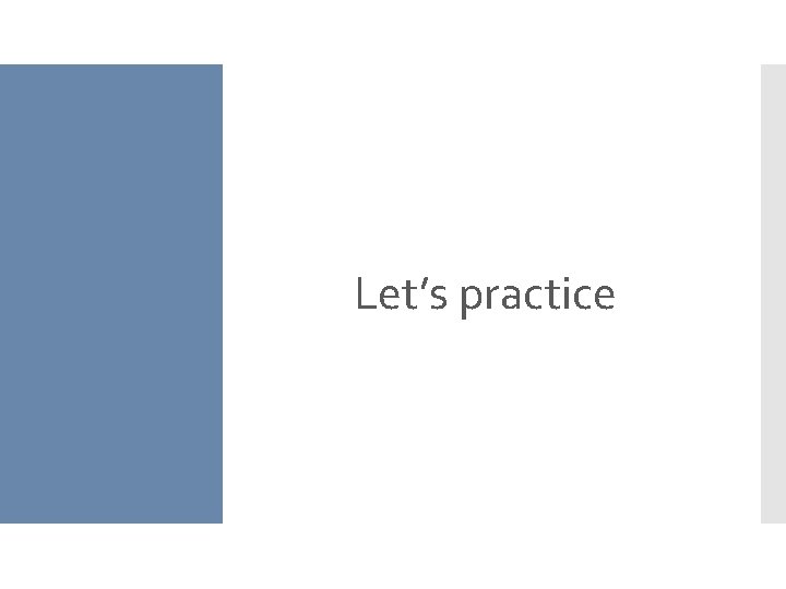 Let’s practice 