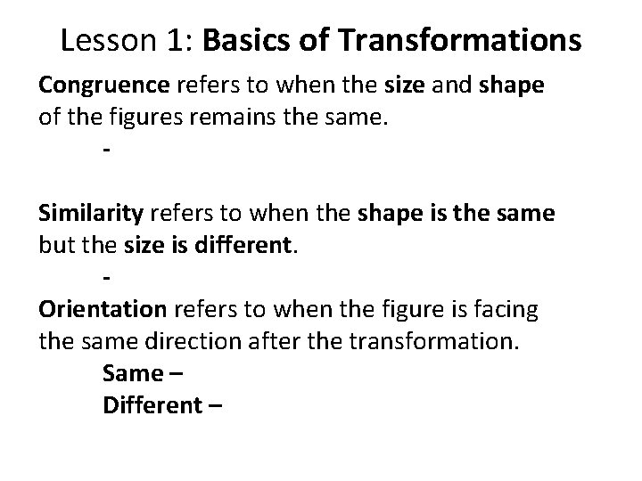 Lesson 1: Basics of Transformations Congruence refers to when the size and shape of