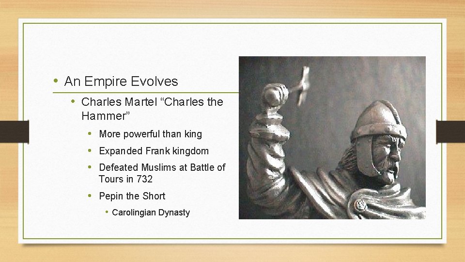  • An Empire Evolves • Charles Martel “Charles the Hammer” • More powerful
