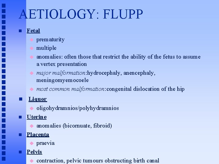 AETIOLOGY: FLUPP n Fetal u prematurity u multiple u anomalies: often those that restrict