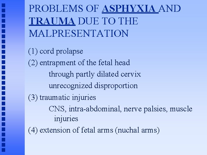 PROBLEMS OF ASPHYXIA AND TRAUMA DUE TO THE MALPRESENTATION (1) cord prolapse (2) entrapment