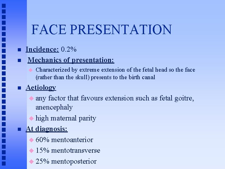 FACE PRESENTATION n n Incidence: 0. 2% Mechanics of presentation: u n n Characterized