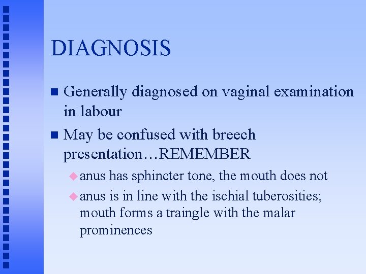 DIAGNOSIS Generally diagnosed on vaginal examination in labour n May be confused with breech