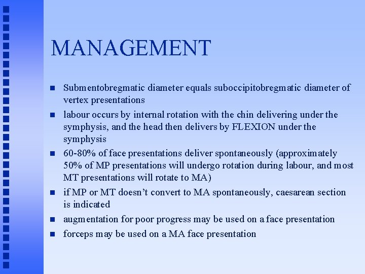 MANAGEMENT n n n Submentobregmatic diameter equals suboccipitobregmatic diameter of vertex presentations labour occurs