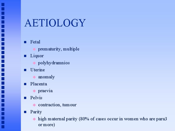 AETIOLOGY n n n Fetal u prematurity, multiple Liquor u polyhydramnios Uterine u anomaly