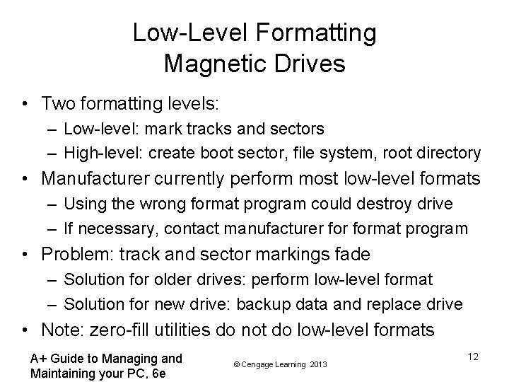 Low-Level Formatting Magnetic Drives • Two formatting levels: – Low-level: mark tracks and sectors