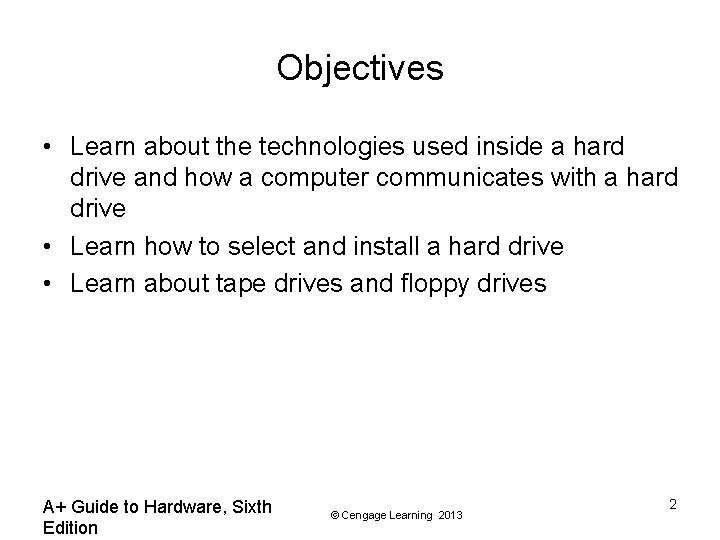Objectives • Learn about the technologies used inside a hard drive and how a
