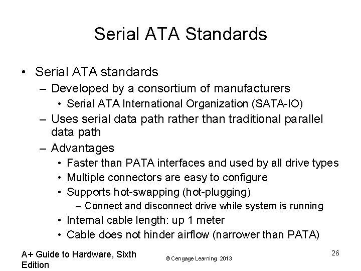 Serial ATA Standards • Serial ATA standards – Developed by a consortium of manufacturers