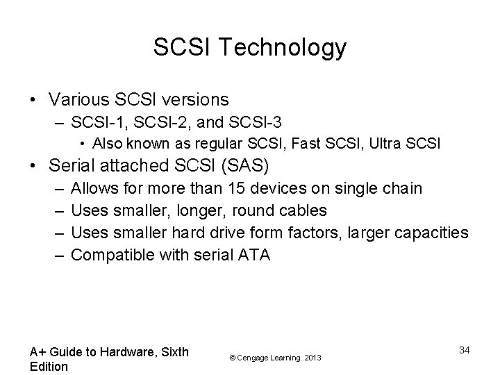 SCSI Technology • Various SCSI versions – SCSI-1, SCSI-2, and SCSI-3 • Also known