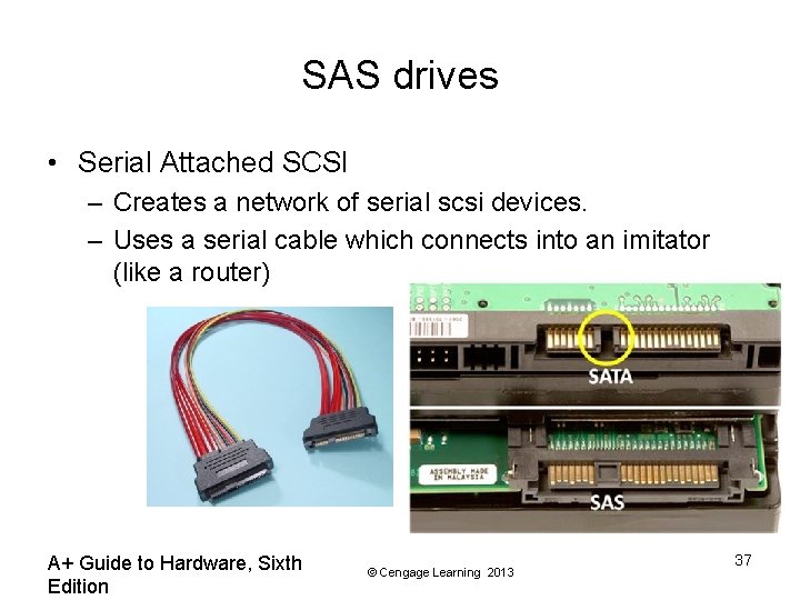 SAS drives • Serial Attached SCSI – Creates a network of serial scsi devices.