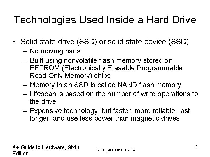 Technologies Used Inside a Hard Drive • Solid state drive (SSD) or solid state