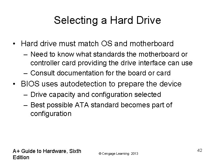 Selecting a Hard Drive • Hard drive must match OS and motherboard – Need