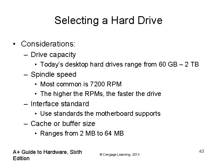 Selecting a Hard Drive • Considerations: – Drive capacity • Today’s desktop hard drives