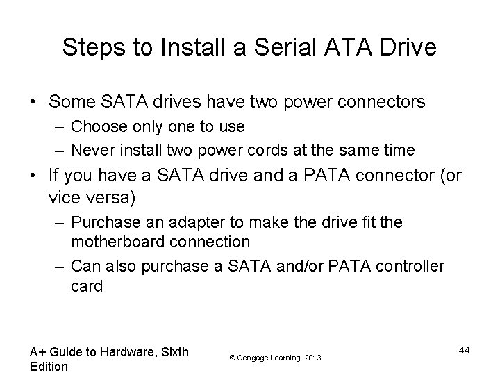 Steps to Install a Serial ATA Drive • Some SATA drives have two power