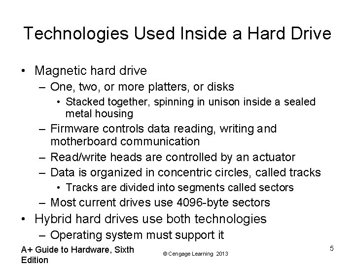 Technologies Used Inside a Hard Drive • Magnetic hard drive – One, two, or