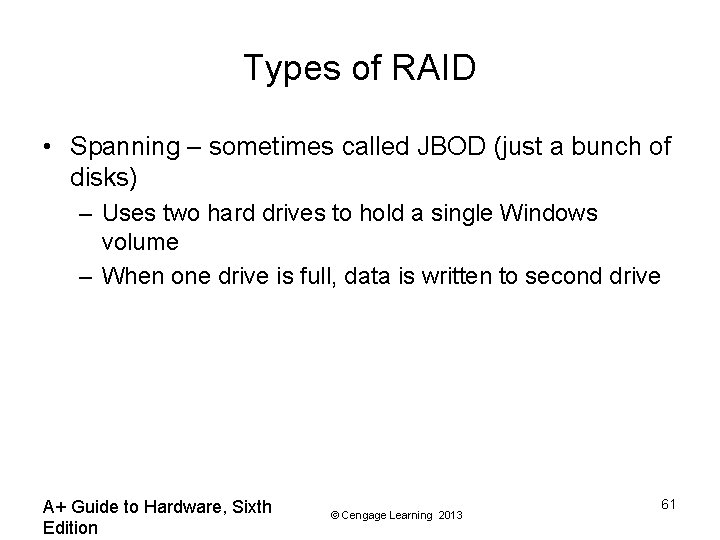 Types of RAID • Spanning – sometimes called JBOD (just a bunch of disks)
