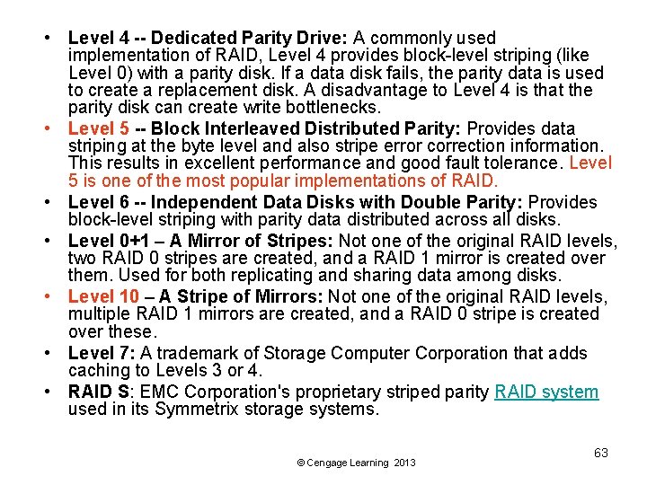  • Level 4 -- Dedicated Parity Drive: A commonly used implementation of RAID,