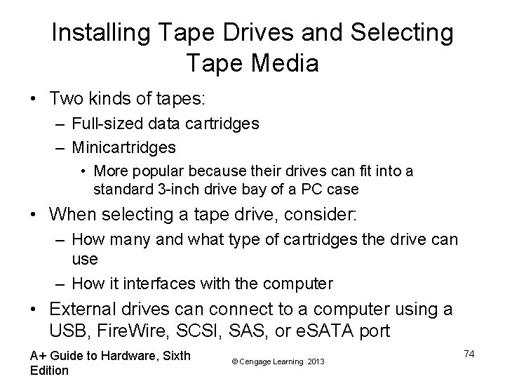 Installing Tape Drives and Selecting Tape Media • Two kinds of tapes: – Full-sized