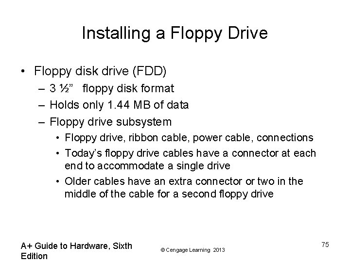 Installing a Floppy Drive • Floppy disk drive (FDD) – 3 ½” floppy disk