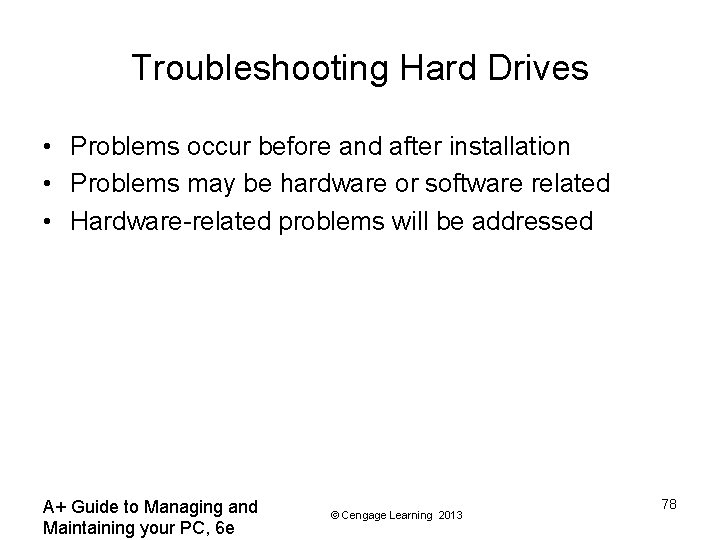 Troubleshooting Hard Drives • Problems occur before and after installation • Problems may be