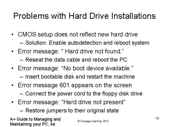 Problems with Hard Drive Installations • CMOS setup does not reflect new hard drive