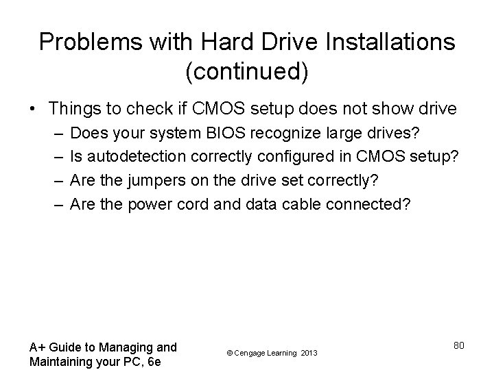 Problems with Hard Drive Installations (continued) • Things to check if CMOS setup does