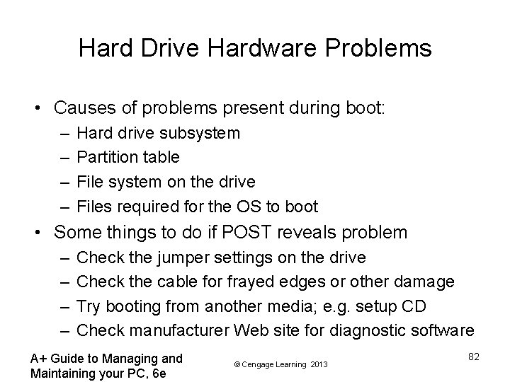 Hard Drive Hardware Problems • Causes of problems present during boot: – – Hard