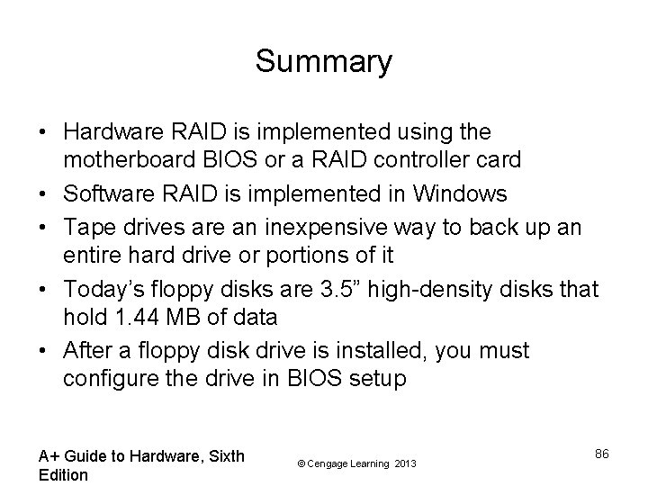 Summary • Hardware RAID is implemented using the motherboard BIOS or a RAID controller