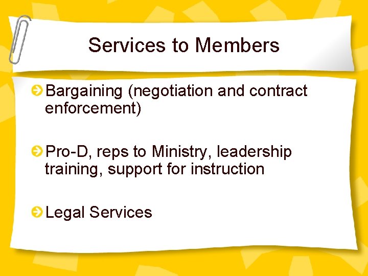 Services to Members Bargaining (negotiation and contract enforcement) Pro-D, reps to Ministry, leadership training,