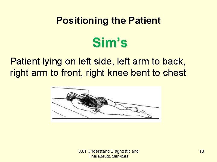 Positioning the Patient Sim’s Patient lying on left side, left arm to back, right