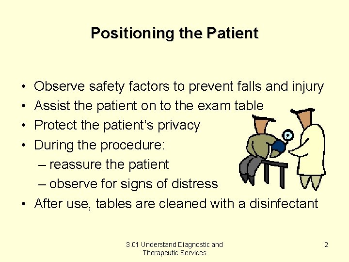 Positioning the Patient • • Observe safety factors to prevent falls and injury Assist