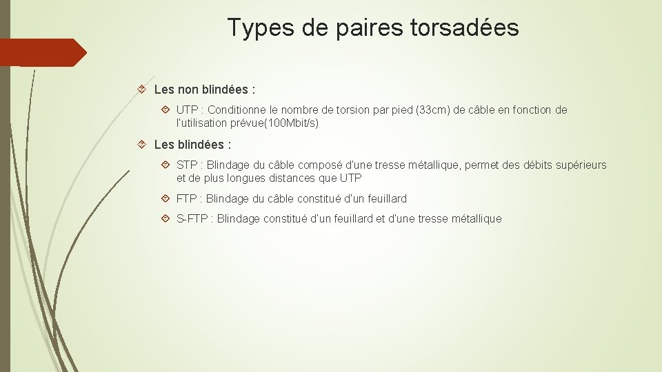 Types de paires torsadées Les non blindées : UTP : Conditionne le nombre de