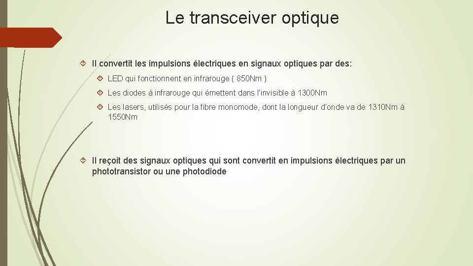 Le transceiver optique Il convertit les impulsions électriques en signaux optiques par des: LED
