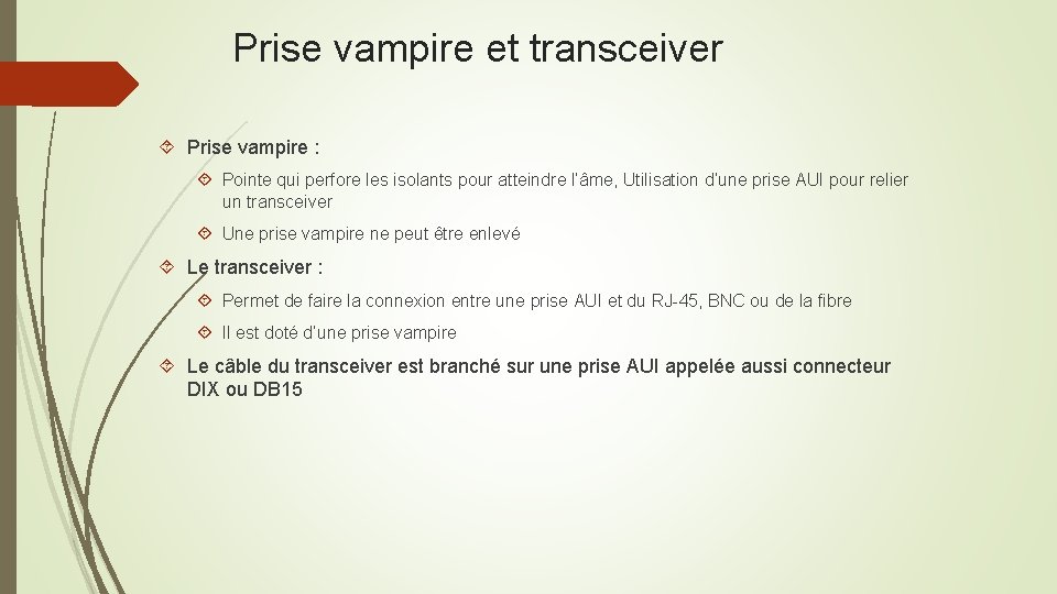 Prise vampire et transceiver Prise vampire : Pointe qui perfore les isolants pour atteindre